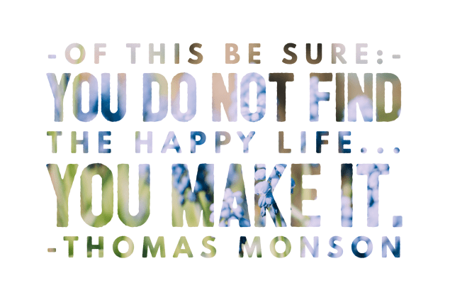 Happiness Quote: "You do not find the happy life, you make it"