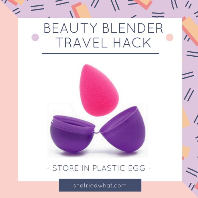 Makeup Tips: Store Beauty Blender in a plastic egg for travel